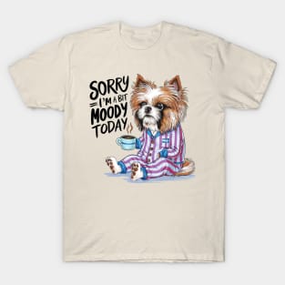 Sorry I'm A Bit Moody Today dog T-Shirt